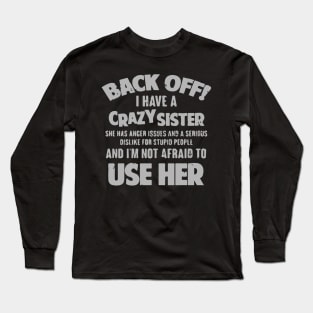 Back Off I Have a Crazy Sister Long Sleeve T-Shirt